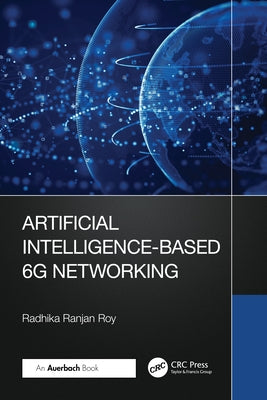 Artificial Intelligence-Based 6G Networking by Roy, Radhika Ranjan