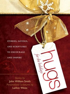 Hugs for the Holidays: Stories, Sayings, and Scriptures to Encourage and Inspire by Smith, John
