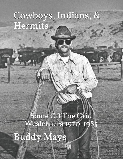 Cowboys, Indians, & Hermits: Some Off The Grid Westerners, 1970-1985 by Mays, Buddy
