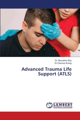 Advanced Trauma Life Support (ATLS) by Roy, Birsubhra