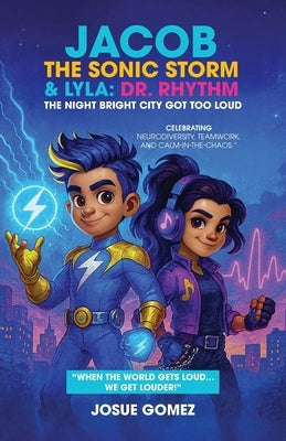 Jacob The Sonic Storm & Lyla - Dr. Rhythm: The Night Bright City Got Too Loud by Gomez, Josue