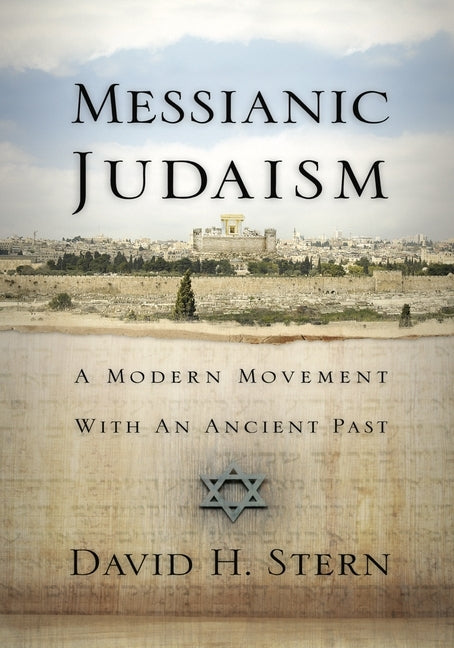 Messianic Judaism: A Modern Movement with an Ancient Past by Stern, David H.