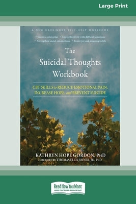 The Suicidal Thoughts Workbook: CBT Skills to Reduce Emotional Pain, Increase Hope, and Prevent Suicide [Large Print 16 Pt Edition] by Gordon, Kathryn Hope