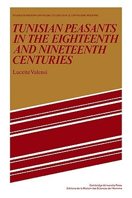 Tunisian Peasants in the Eighteenth and Nineteenth Centuries by Valensi, Lucette