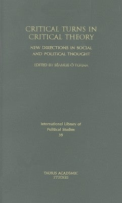 Critical Turns in Critical Theory: New Directions in Social and Political Thought by O'Tuama, Seamus