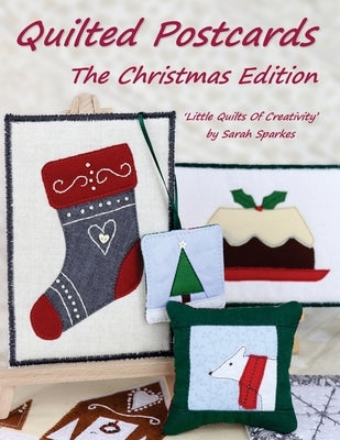 Quilted Postcards The Christmas Edition: Little Quilts Of Creativity by Sparkes, Sarah