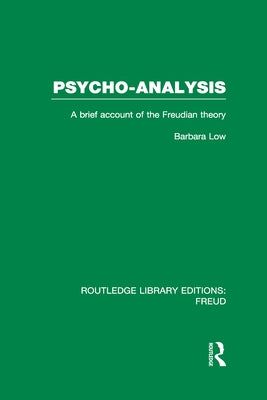 Psycho-Analysis (Rle: Freud): A Brief Account of the Freudian Theory by Low, Barbara