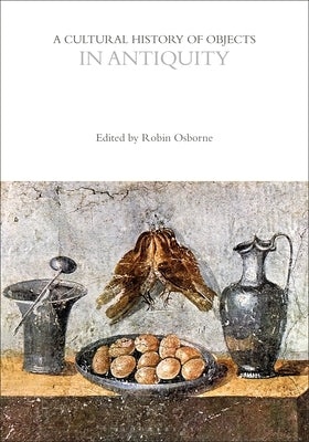 A Cultural History of Objects in Antiquity by Osborne, Robin
