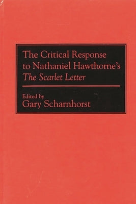 The Critical Response to Nathaniel Hawthorne's The Scarlet Letter by Scharnhorst, Gary