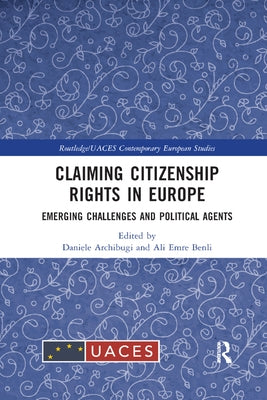 Claiming Citizenship Rights in Europe: Emerging Challenges and Political Agents by Archibugi, Daniele