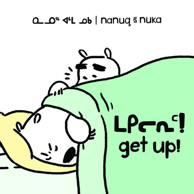 Nanuq and Nuka: Get Up!: Bilingual Inuktitut and English Edition by Hinch, Ali