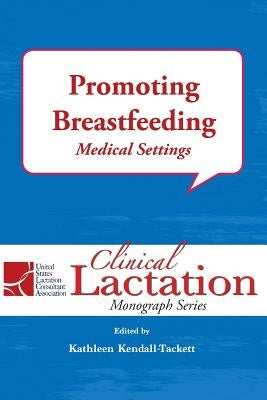 Promoting Breastfeeding: Medical Settings by Kendall-Tackett, Kathleen