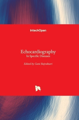 Echocardiography: In Specific Diseases by Bajraktari, Gani