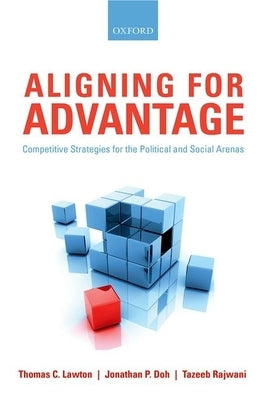 Aligning for Advantage: Competitive Strategies for the Political and Social Arenas by Lawton, Thomas C.