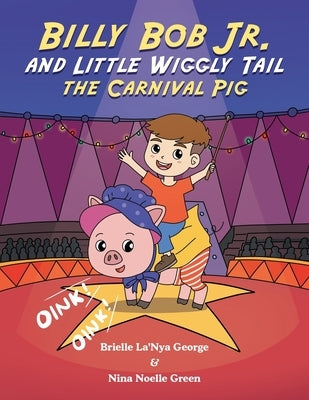Billy Bob Jr. and Little Wiggly Tail the Carnival Pig by George, Brielle La'nya