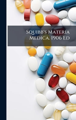 Squibb's Materia Medica. 1906 Ed by 