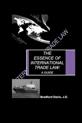 The Essence of International Trade Law: A Guide by Davis, Bradford