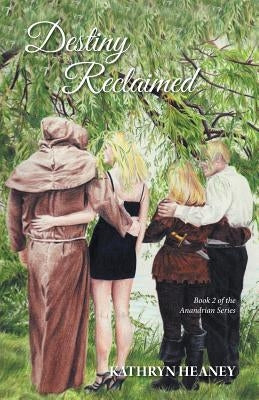 Destiny Reclaimed: Book 2 of the Anandrian Series by Heaney, Kathryn
