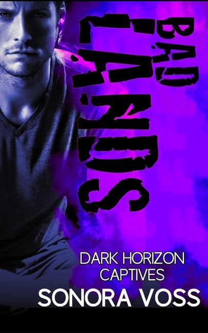 Badlands: A Dark Horizon Captives Romance by Voss, Sonora