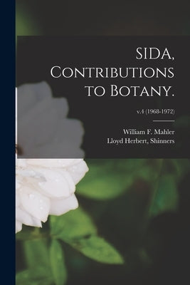 SIDA, Contributions to Botany.; v.4 (1968-1972) by Mahler, William F.