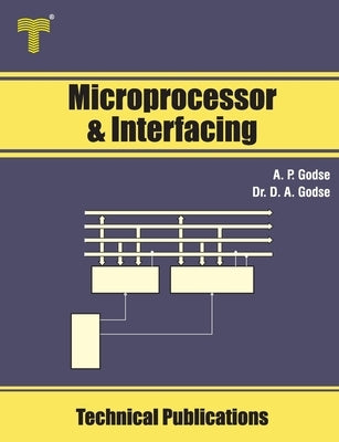 Microprocessor and Interfacing: 8085 Architecture, Programming by Godse, D. A.