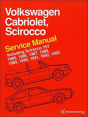 Volkswagen Cabriolet, Scirocco Service Manual: 1985, 1986, 1987, 1988, 1989, 1990, 1991, 1992, 1993: Including Scirocco 16v by Bentley Publishers