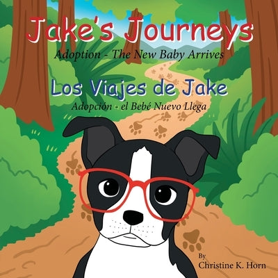 Jake's Journeys (Los Viajes de Jake): Adoption - the New Baby Arrives (Adopciòn - e Bebé Nuevo Llega) by Horn, Christine K.