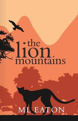 The Lion Mountains: A Young English Girl Is Captivated by the Beauty and Spirit of Sierra Leone by Eaton, M. L.