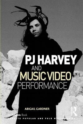 Pj Harvey and Music Video Performance by Gardner, Abigail
