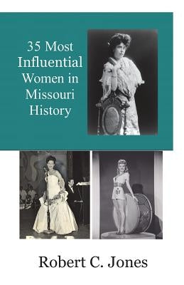 35 Most Influential Women in Missouri History by Jones, Robert C.