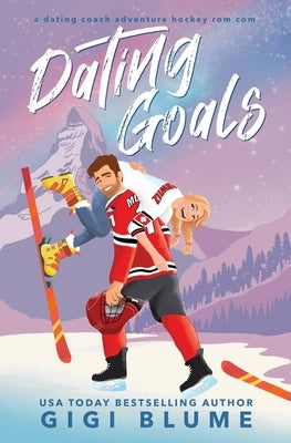 Dating Goals: A Dating Coach Adventure Hockey Rom Com by Blume, Gigi