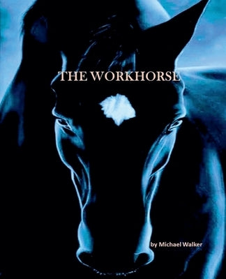 The Workhorse by Walker, Michael