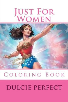 Just For Women: Coloring Book by Perfect, Dulcie Elaine