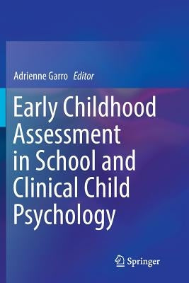 Early Childhood Assessment in School and Clinical Child Psychology by Garro, Adrienne
