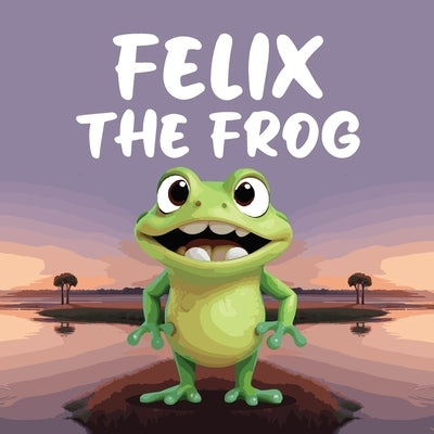 Felix the Frog: A Children's Story When the Glowing Pond Suddenly Goes Dark, Felix the Frog Sets off on an Adventure to Solve the Mystery by Daniel, Mapesho