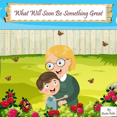 What Will Soon Be Something Great by Polito, Dustin