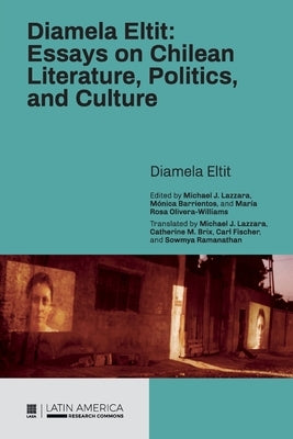 Diamela Eltit: Essays on Chilean Literature, Politics, and Culture by Eltit, Diamela