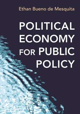 Political Economy for Public Policy by Bueno De Mesquita, Ethan