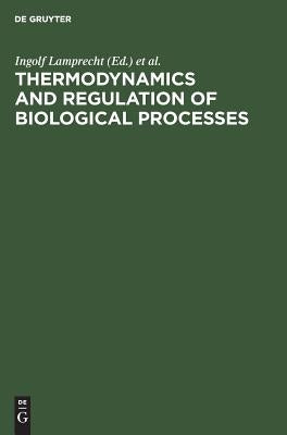 Thermodynamics and Regulation of Biological Processes by Lamprecht, Ingolf
