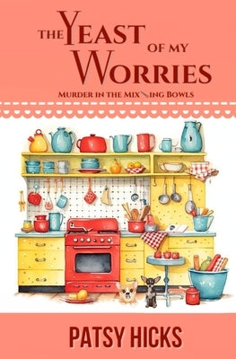 The Yeast of My Worries by Hicks, Patsy