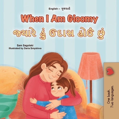 When I am Gloomy (English Gujarati Bilingual Children's Book) by Sagolski, Sam