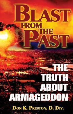 Blast From the Past: The Truth About Armageddon by Preston D. DIV, Don K.