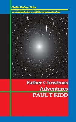 Father Christmas Adventures: Unexpected Tales of Christmas Magic by Kidd, Paul T.