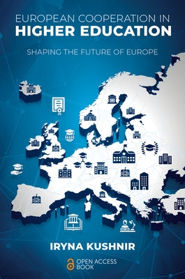 European Cooperation in Higher Education: Shaping the Future of Europe by Kushnir, Iryna