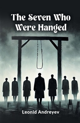 The Seven Who Were Hanged by Andreyev, Leonid