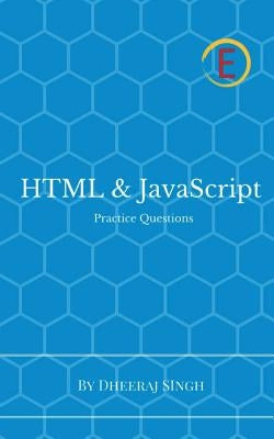 HTML & JavaScript Practice Questions by Singh, Dheeraj