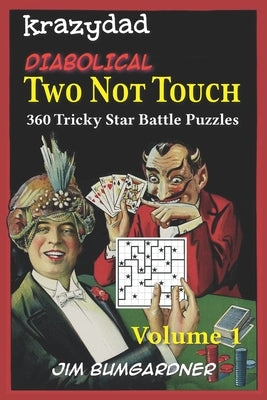 Krazydad Diabolical Two Not Touch Volume 1: 360 Tricky Star Battle Puzzles by Bumgardner, Jim