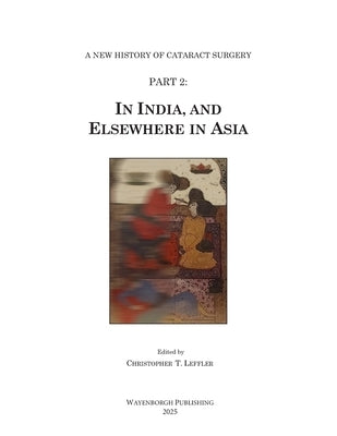 History of Cataract Surgery in India, and Elsewhere in Asia by Leffler, Christopher T.