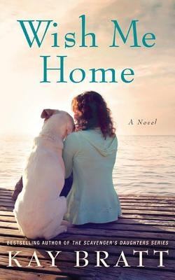 Wish Me Home by Bratt, Kay