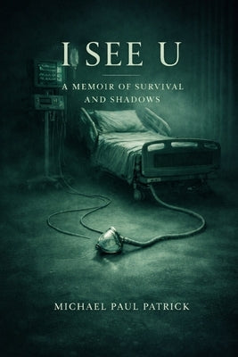 I See U: A Memoir of Survival and Shadows by Patrick, Michael Paul